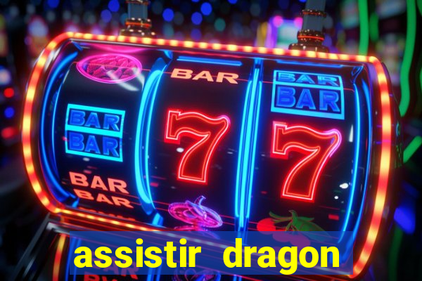 assistir dragon super dublado